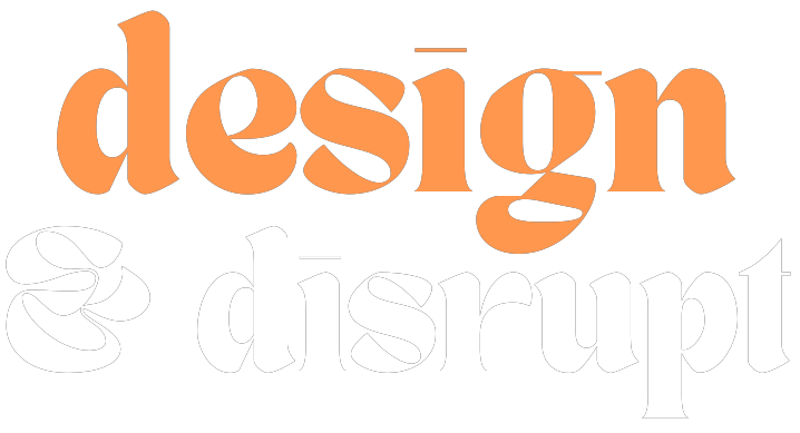 Design and Disrupt